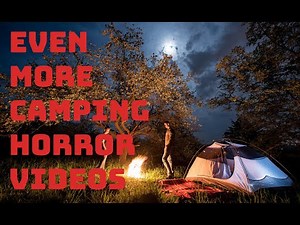 5 OF THE MOST DISTURBING CAMPING VIDEOS EVERY CAUGHT ON CAMERA