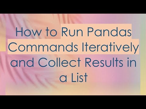 How to Run Pandas Commands Iteratively and Collect Results in a List