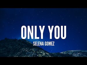 Selena Gomez / Only You (Lyrics)