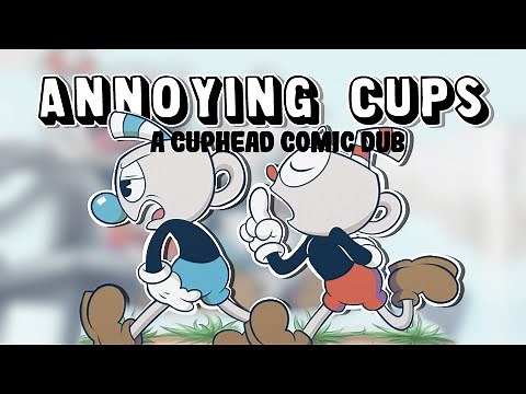 Annoying Cups (Cuphead Comic Dub)