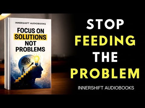Focus on Solutions, Not Problems | Best Audiobook