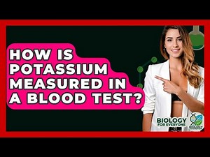 How Is Potassium Measured In A Blood Test? - Biology For Everyone