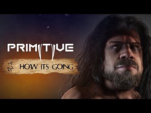 PRIMITIVE - How it's going #1