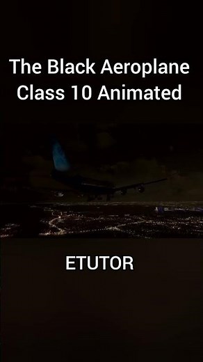 The black aeroplane Class 10 | Animated | ETUTOR