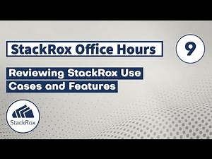 StackRox Office Hours (Ep 9): Reviewing StackRox Use Cases and Features