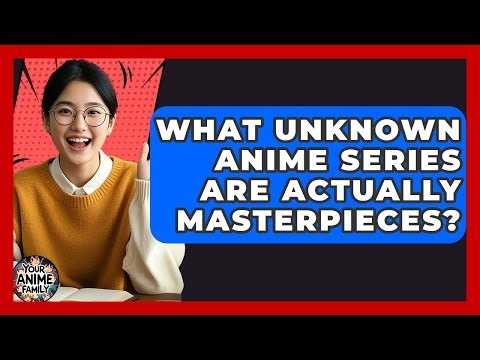 What Unknown Anime Series Are Actually Masterpieces? - Your Anime Family