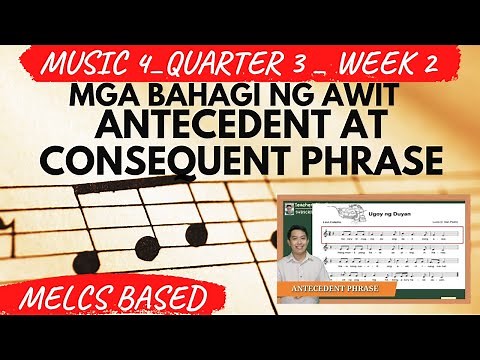 MUSIKA 4 - QUARTER 3 - WEEK 2 - ANG ANTECEDENT AT CONSEQUENT PHRASE | Teacher G