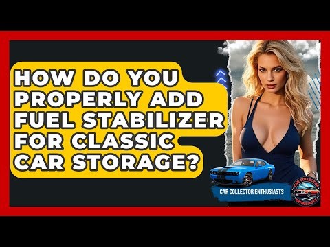 How Do You Properly Add Fuel Stabilizer For Classic Car Storage? - Car Collector Enthusiasts