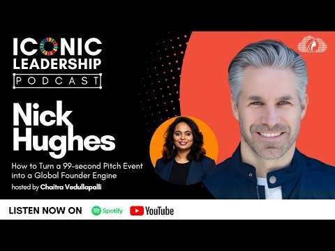 ICONIC Leadership | Nick Hughes: How to Turn a 99-second Pitch Event into a Global Founder Engine