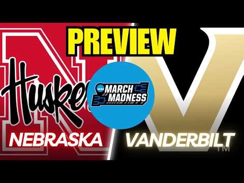 Nebraska vs. Vanderbilt NCAA Tournament Game Preview And Predictions!