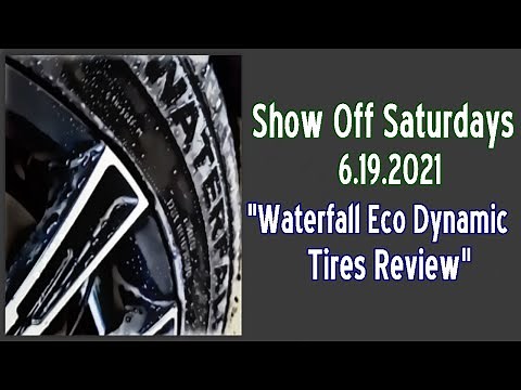 Show Off Saturdays 6.19.2021 Waterfall Eco Dynamic Tires Review