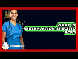 What Is Methylation-Specific PCR? - Oncology Support Network