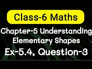Exercise 5.4, Question number-3, understanding elementary Shapes | class-6 Ncert maths | cbse board