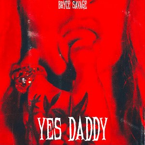 Bryce Savage - Yes Daddy Lyrics
