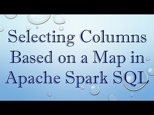 Selecting Columns Based on a Map in Apache Spark SQL