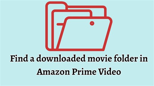 Find Downloaded Movie Folder in Amazon Prime Video