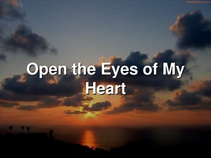 Open the Eyes of My Heart - SlideServe