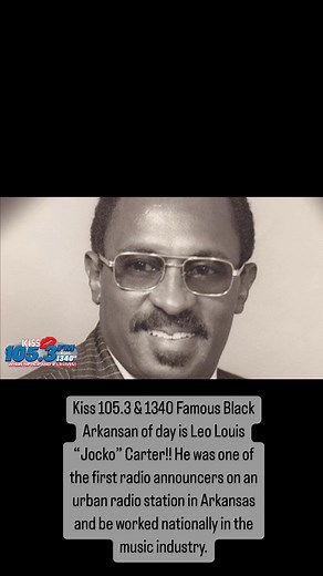 Kiss 105.3 & 1340 Famous Black Arkansan of day is Leo Louis “Jocko” Carter!! He was one of the first radio announcers on an urban radio station in Arkansas and be worked nationally in the music industry. Every weekday of Black History Month we’ll be highlighting impactful Black Arkansans!! Kiss 105.3 & 1340 apart of our community!! | KISS NWA