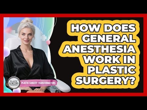 How Does General Anesthesia Work In Plastic Surgery? - Plastic Surgery Transformations