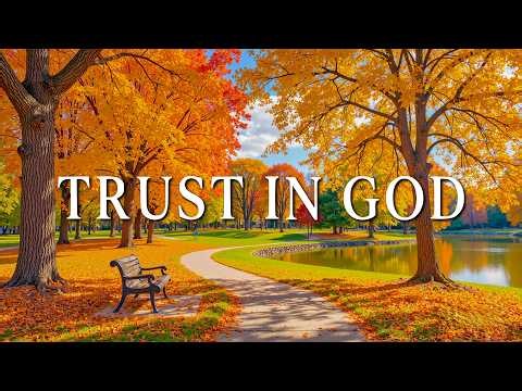 TRUST IN GOD | Deep Soaking Worship & Prayer Music with Scriptures 🍂 Prayer for Peace