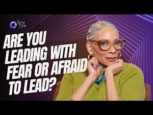 Are You Leading with Fear or Afraid to Lead?