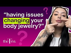 The Tea: Body Jewelry Changing Tips