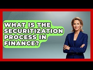 What Is The Securitization Process In Finance? - Financial History Files