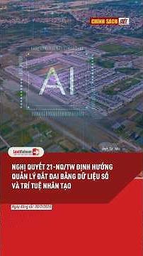 Nghị quyết 21-NQ/TW định hướng quản lý đất đai bằng dữ liệu số và trí tuệ nhân tạo | LuatVietnam.vn