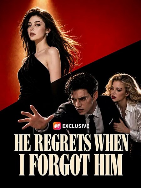 He Regrets When I Forgot Him - Part 1/1 | Episodes 1-40