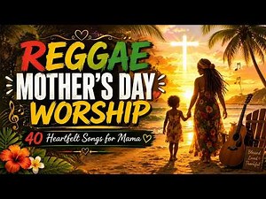 3 HOURS of Reggae Mother’s Day Worship 🌴❤️ | Relaxing Gospel Reggae Songs for Mama