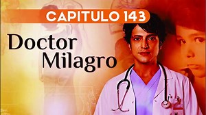 DOCTOR MILAGRO CAPITULO 143 ESPAÑOL ❤  COMPLETO HD