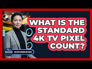 What Is The Standard 4K TV Pixel Count?