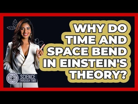 Why Do Time And Space Bend In Einstein's Theory? - Science Through Time