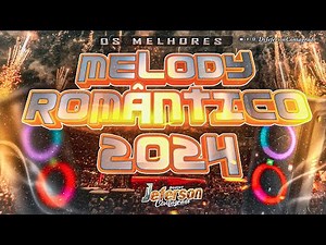 MELODY ROMÂNTICO 2024 - AS MELHORES - MELODY 2024 SELEÇÃO Dj Jeferson Consagrado #melody2024
