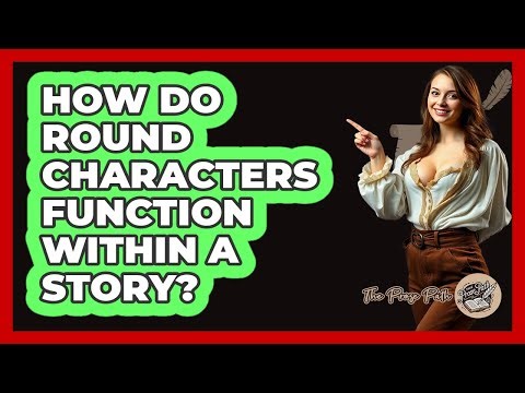 How Do Round Characters Function Within a Story?