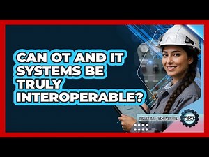 Can OT And IT Systems Be Truly Interoperable?