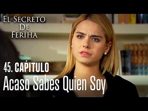Acaso sabes quien soy - El Secreto De Feriha Capítulo 45 En Español