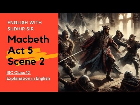 English Explanation - Macbeth Act 5 Scene 2 | ISC Class 12 | English with Sudhir Sir | SWS