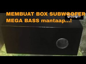 MEMBUAT BOX SUBWOOFER MEGA BASS mantaap...!