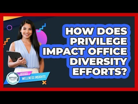 How Does Privilege Impact Office Diversity Efforts? - Office Wellness Insights