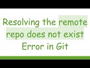 Resolving the remote repo does not exist Error in Git