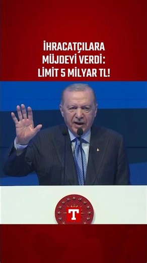 Good News for Exporters from Erdoğan: We Are Increasing the Daily Limit for Rediscount Credits to...
