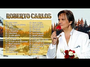 Roberto Carlos Exitos- Sus 30 Grandes Exitos Nolvidables - Las Mejores Canciones De Roberto Carlos