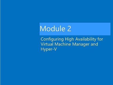 Module 2 Lab Video Lab: Implementing High Availability for Virtual Machine Manager