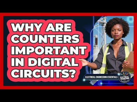 Why Are Counters Important In Digital Circuits? - Electrical Engineering Essentials
