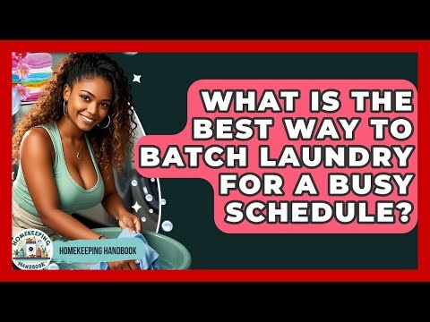 What Is The Best Way To Batch Laundry For A Busy Schedule? - Homekeeping Handbook