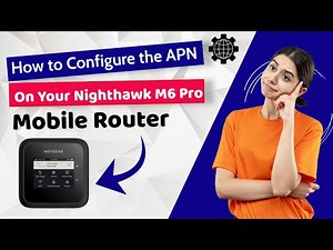 How to Configure the APN on Your Nighthawk M6 Pro Mobile Router