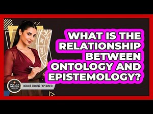 What Is The Relationship Between Ontology And Epistemology?