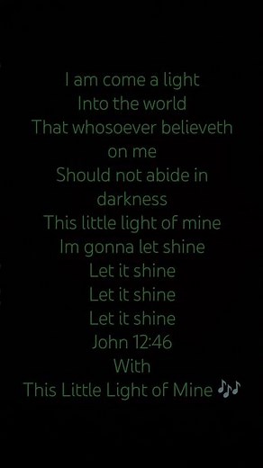 John 12:46 with some lyrics of This little Light of Mine