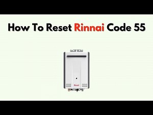 How To Reset Rinnai Code 55 – Full Troubleshooting & Maintenance Reset Guide